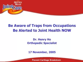 Be Aware of Traps from Occupations Be Alerted to Joint Health NOW Dr. Henry Ho