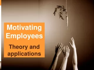 Motivating  Employees Theory and applications