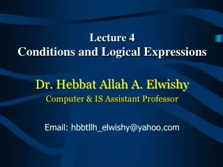 Lecture 4 Conditions and Logical  Expressions Dr.  Hebbat Allah A. Elwishy