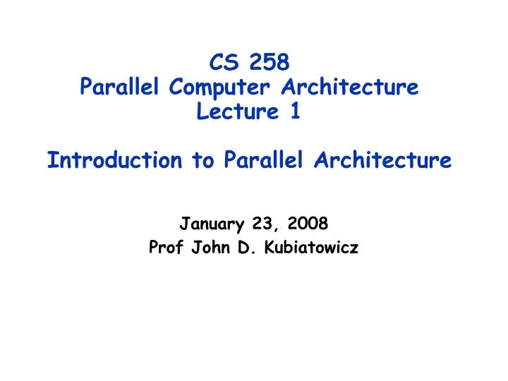 cs 258 parallel computer architecture lecture 1 introduction to parallel architecture