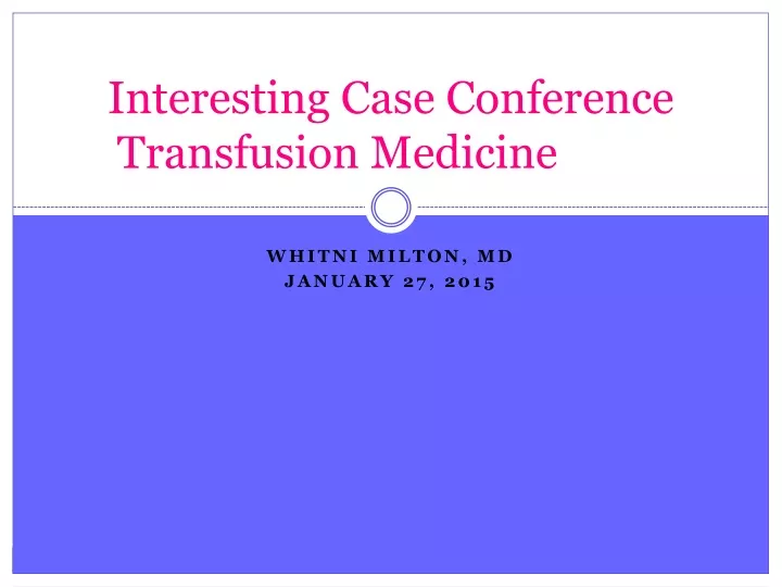 interesting case conference transfusion medicine