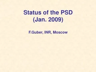 Status of the PSD (Jan. 2009) F.Guber, INR, Moscow