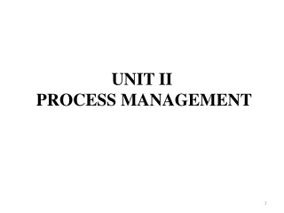 UNIT II           PROCESS MANAGEMENT