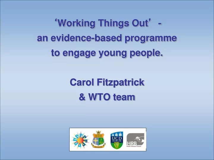 working things out an evidence based programme to engage young people carol fitzpatrick wto team