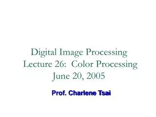 Digital Image Processing  Lecture 26:  Color Processing June 20, 2005