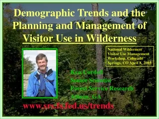 Demographic Trends and the Planning and Management of  Visitor Use in Wilderness Ken Cordell