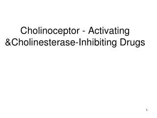 Cholinoceptor - Activating &amp;Cholinesterase-Inhibiting Drugs