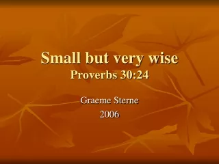 Small but very wise Proverbs 30:24