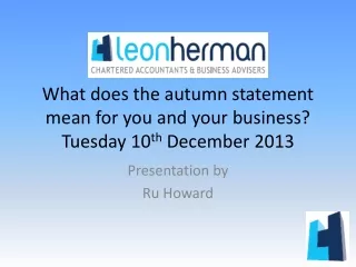 What does the autumn statement mean for you and your business? Tuesday 10 th  December 2013