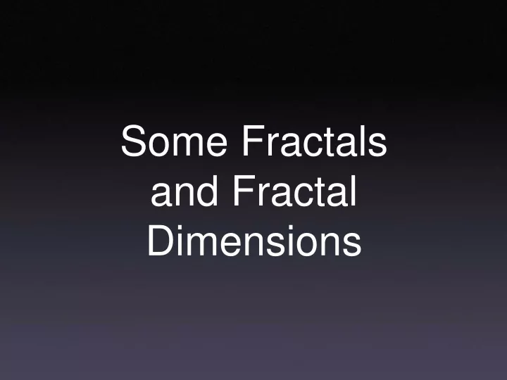 some fractals and fractal dimensions