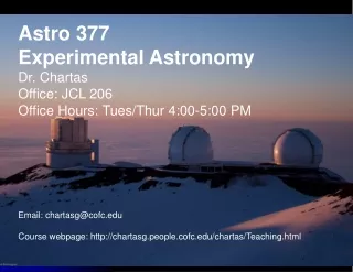 Astro 377 Experimental Astronomy Dr. Chartas Office: JCL 206 Office Hours: Tues/Thur 4:00-5:00 PM