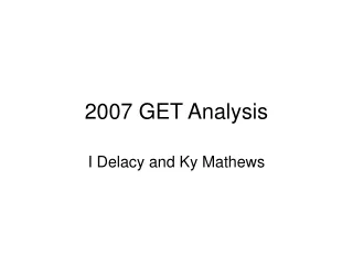 2007 GET Analysis