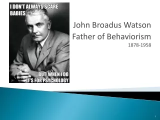 John Broadus Watson Father of Behaviorism  1878-1958