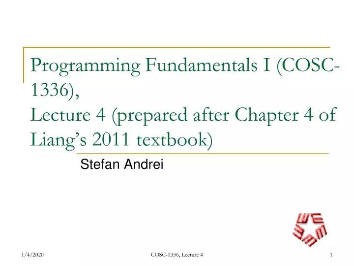 programming fundamentals i cosc 1336 lecture 4 prepared after chapter 4 of liang s 2011 textbook