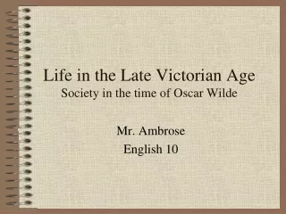 Life in the Late Victorian Age Society in the time of Oscar Wilde