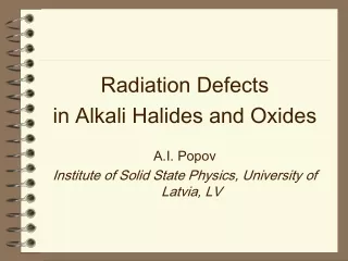 Radiation Defects  in Alkali Halides and Oxides A.I. Popov