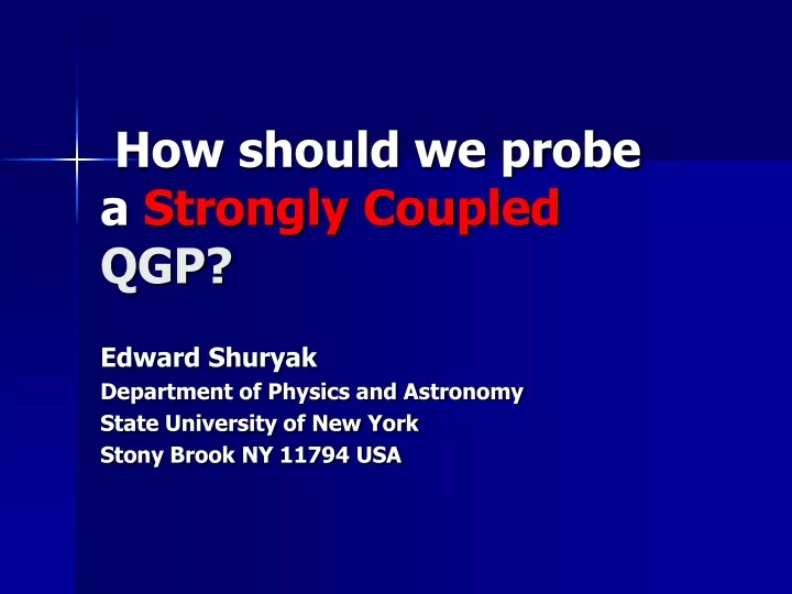 how should we probe a strongly coupled qgp
