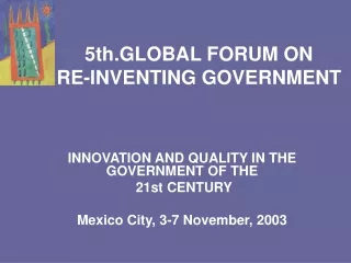 5th.GLOBAL FORUM ON  RE-INVENTING GOVERNMENT
