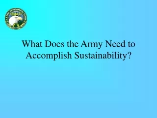 What Does the Army Need to Accomplish Sustainability?