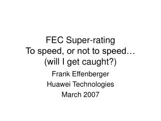 FEC Super-rating To speed, or not to speed… (will I get caught?)