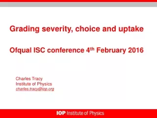 Grading severity, choice and uptake Ofqual  ISC conference 4 th  February 2016