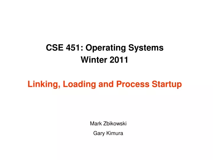 cse 451 operating systems winter 2011 linking loading and process startup