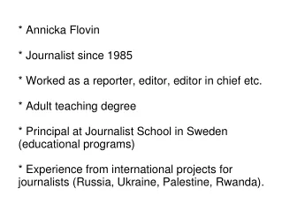 * Annicka Flovin * Journalist since 1985 * Worked as a reporter, editor, editor in chief etc.