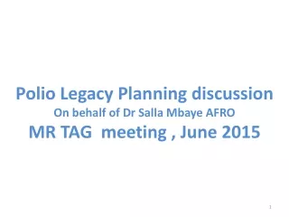 Polio Legacy Planning discussion On behalf of Dr  Salla  Mbaye AFRO  MR TAG  meeting , June 2015