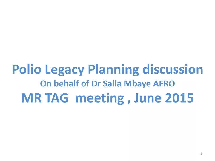 polio legacy planning discussion on behalf of dr salla mbaye afro mr tag meeting june 2015