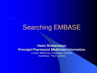 Searching EMBASE Helen Rowlandson Principal Pharmacist Medicines Information