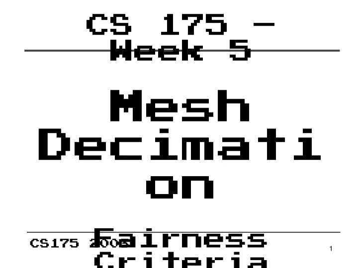 cs 175 week 5 mesh decimation fairness criteria