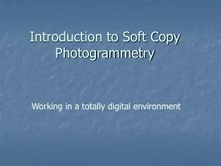 Introduction to Soft Copy Photogrammetry