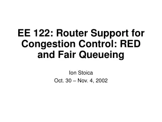 EE 122: Router Support for Congestion Control: RED and Fair Queueing