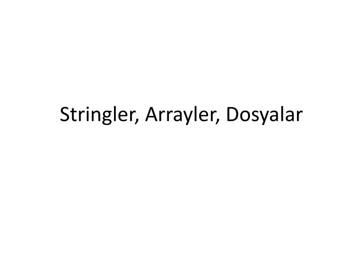 stringler arrayler dosyalar