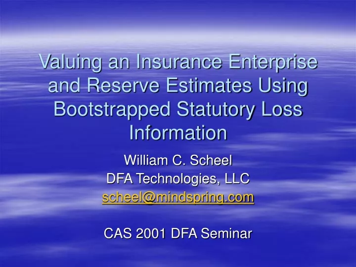 valuing an insurance enterprise and reserve estimates using bootstrapped statutory loss information