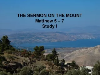 THE SERMON ON THE MOUNT Matthew 5 – 7 Study I