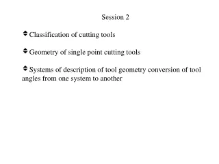 Session 2 Classification of cutting tools Geometry of single point cutting tools