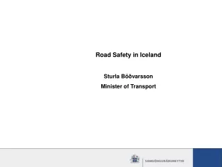 Road Safety in Iceland Sturla Böðvarsson Minister of Transport