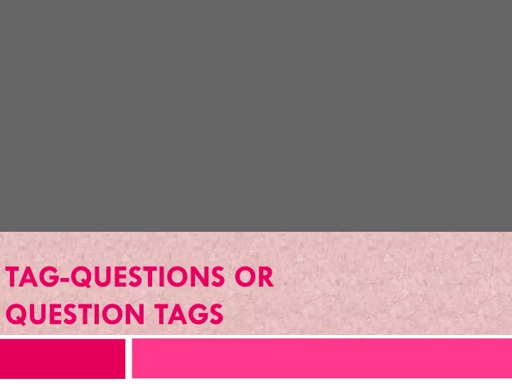 tag questions or question tags
