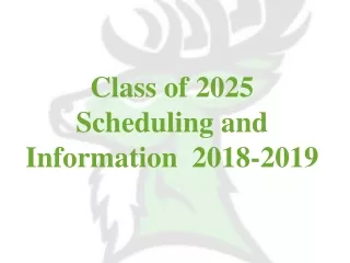 Class of 2025 Scheduling and Information  2018-2019
