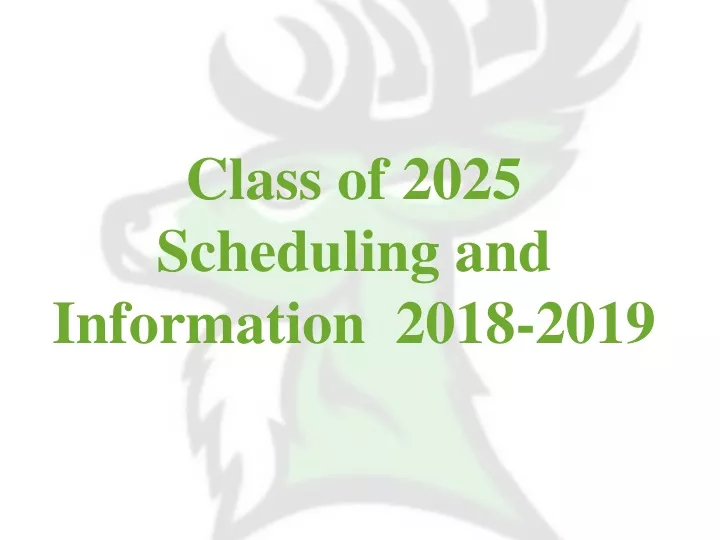class of 2025 scheduling and information 2018 2019