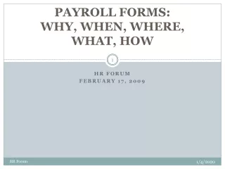 PAYROLL FORMS: WHY, WHEN, WHERE, WHAT, HOW
