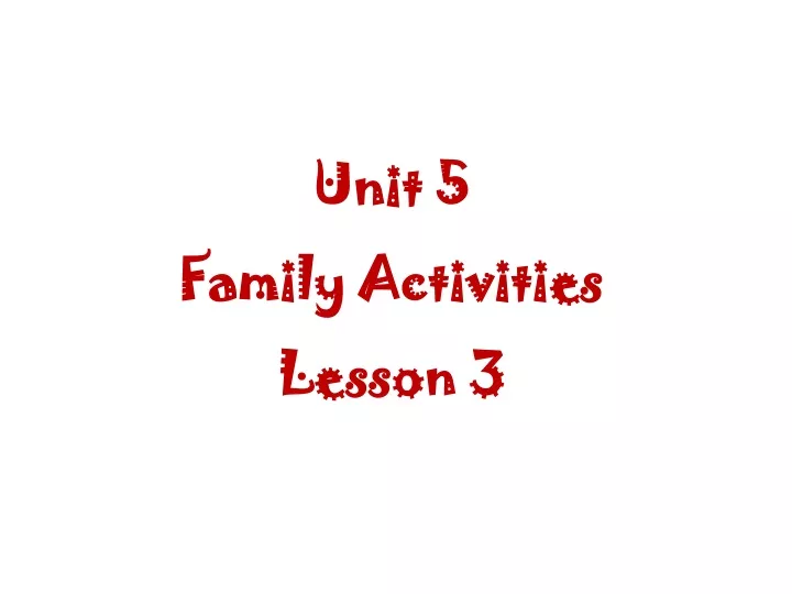 unit 5 family activities lesson 3