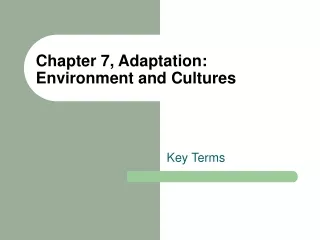 Chapter 7, Adaptation:  Environment and Cultures