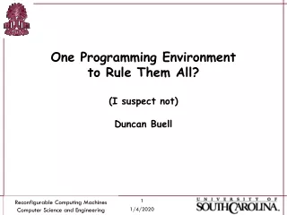 One Programming Environment to Rule Them All? (I suspect not) Duncan Buell
