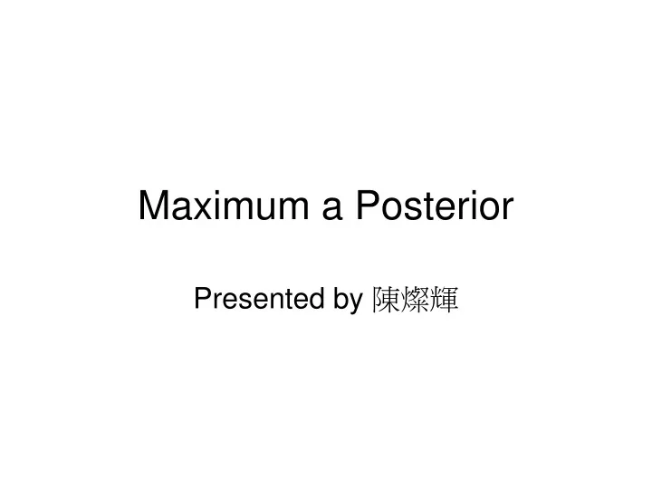 maximum a posterior