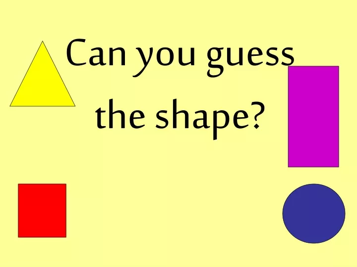 can you guess the shape