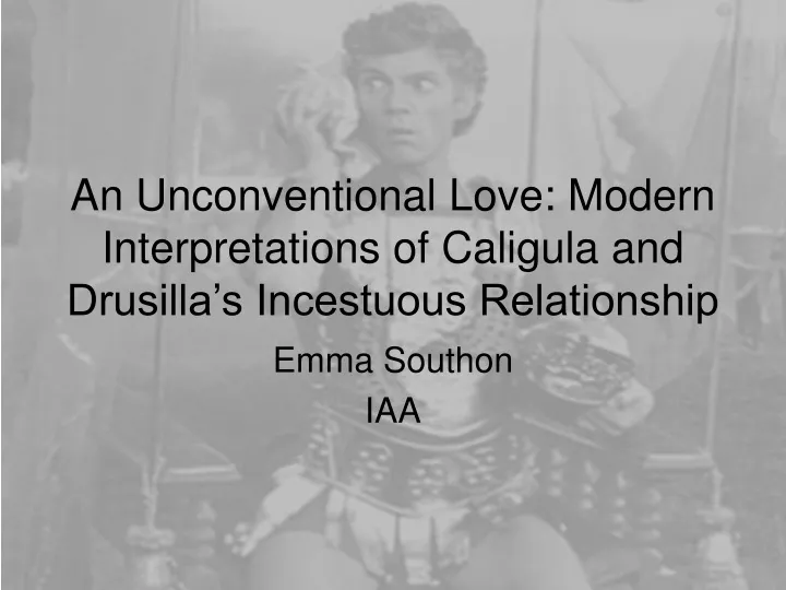 an unconventional love modern interpretations of caligula and drusilla s incestuous relationship