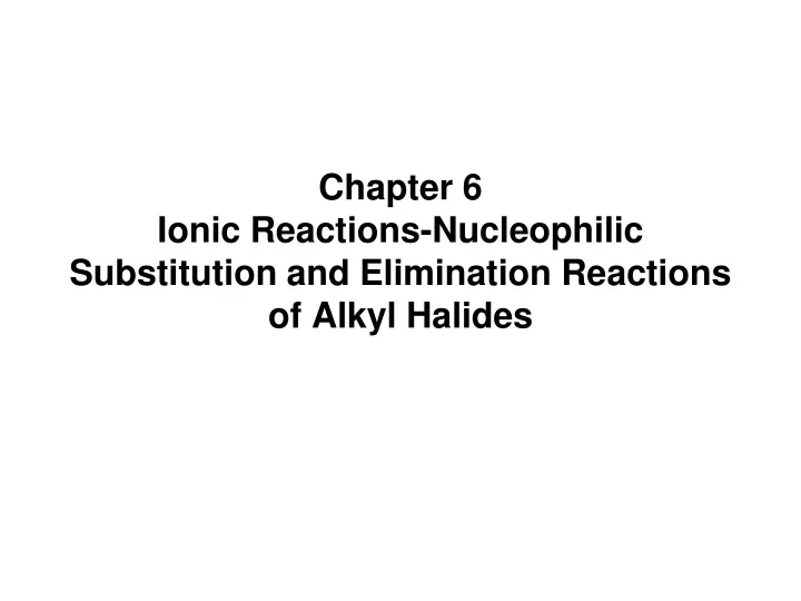chapter 6 ionic reactions nucleophilic substitution and elimination reactions of alkyl halides
