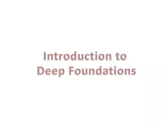 Introduction to  Deep Foundations